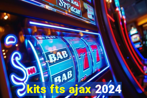 kits fts ajax 2024